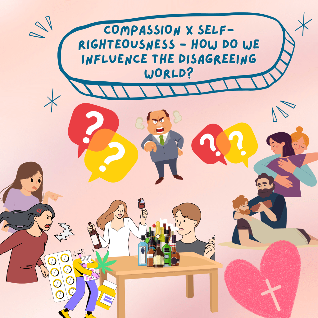 Compassion X Self-righteousness – How do We Influence the Disagreeing&nbsp;World?
