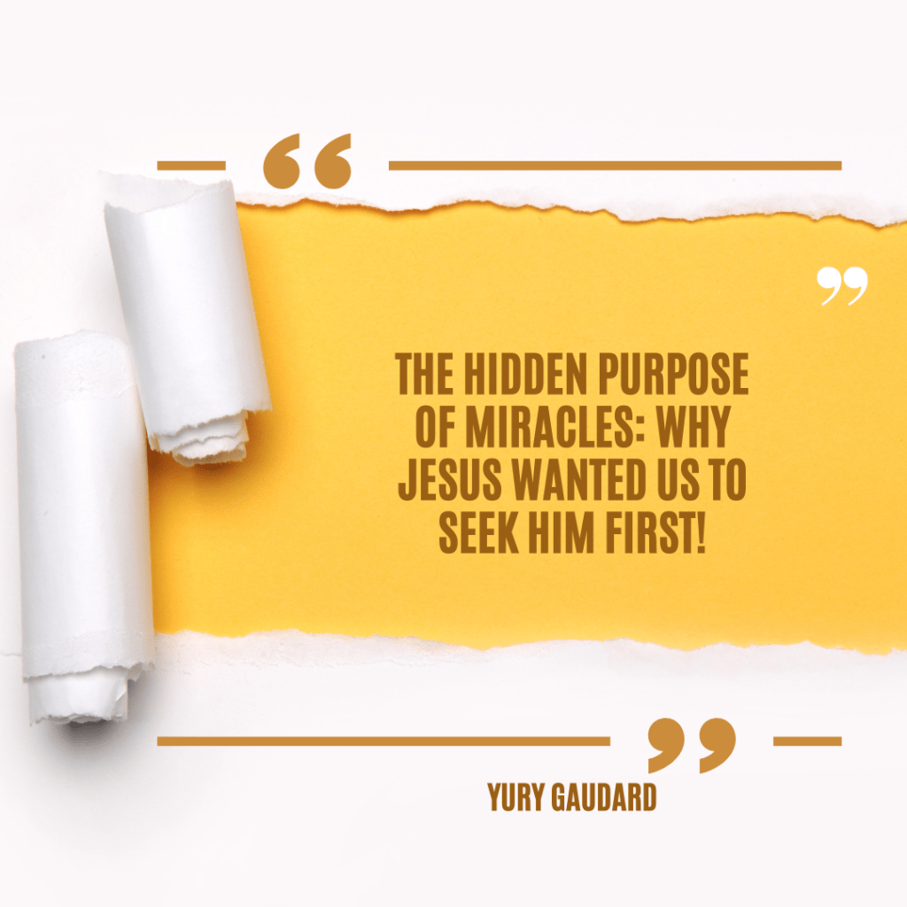 The Hidden Purpose of Miracles: Why Jesus Wanted Us to Seek Him&nbsp;First!