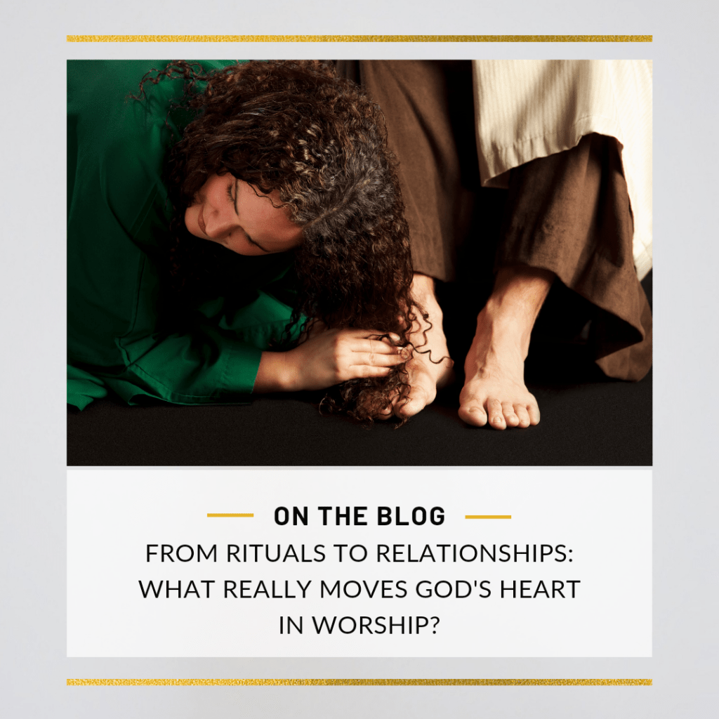 From Rituals to Relationships: What Really Moves God’s Heart in&nbsp;Worship?